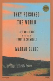 Mariah Blake — They Poisoned the World: Life and Death in the Age of Forever Chemicals