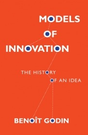 Models of Innovation: The History of an Idea – Benoît Godin